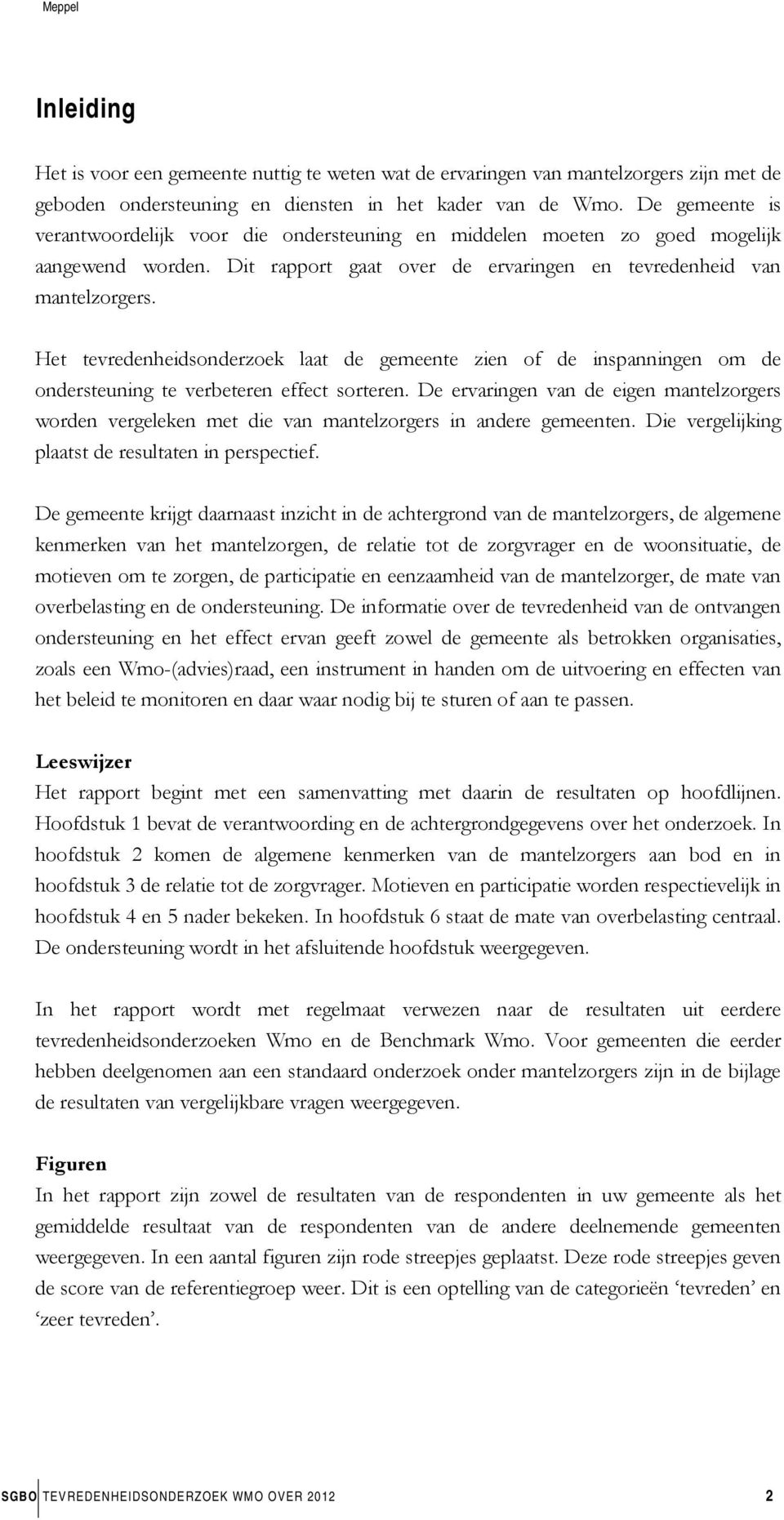 Het tevredenheidsonderzoek laat de gemeente zien of de inspanningen om de ondersteuning te verbeteren effect sorteren.