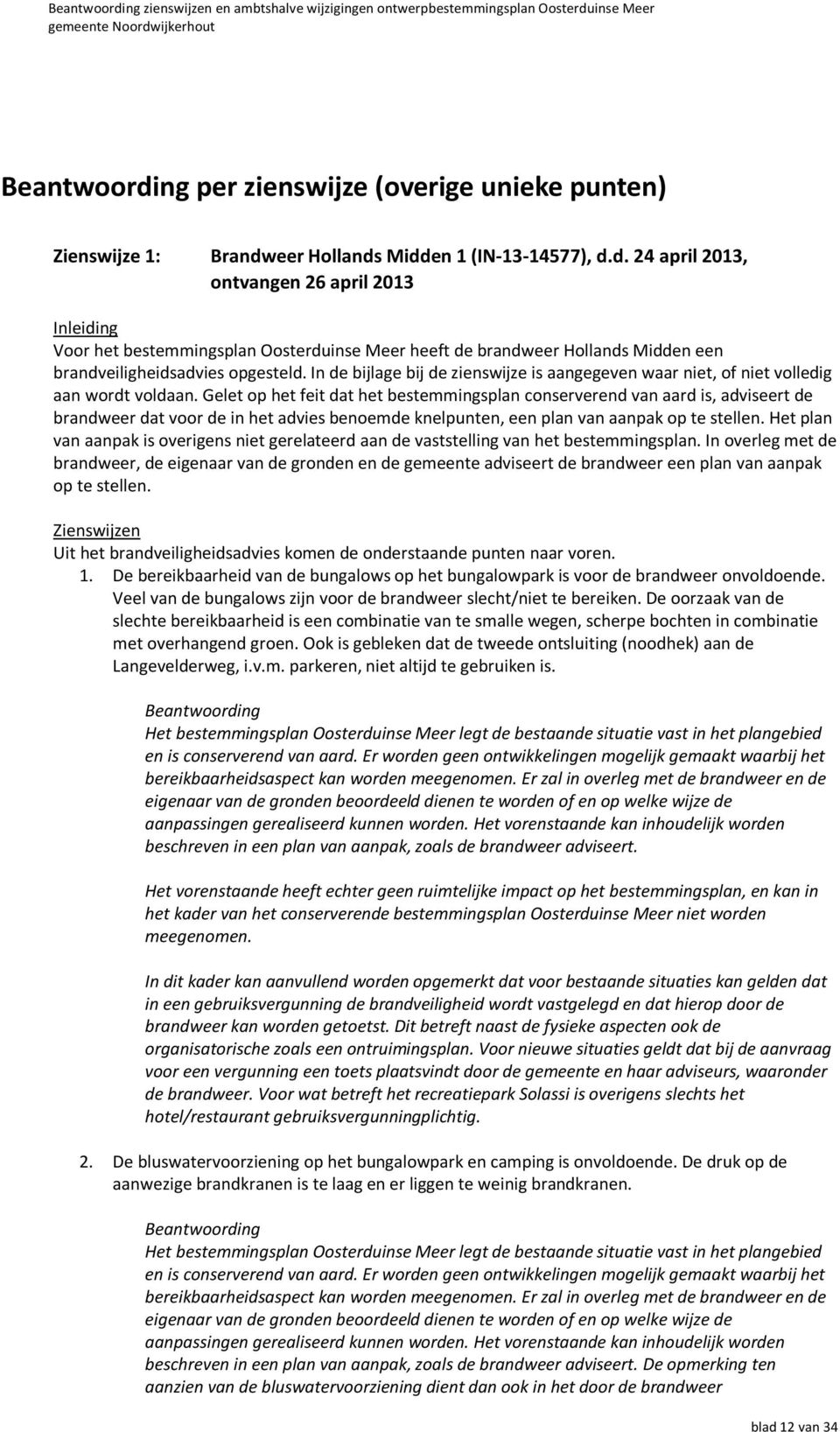 eer Hollands Midden 1 (IN-13-14577), d.d. 24 april 2013, ontvangen 26 april 2013 Inleiding Voor het bestemmingsplan Oosterduinse Meer heeft de brandweer Hollands Midden een brandveiligheidsadvies opgesteld.
