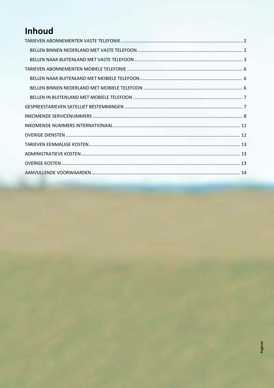 .. 6 BELLEN IN BUITENLAND MET MOBIELE TELEFOON... 7 GESPREKSTARIEVEN SATELLIET BESTEMMINGEN... 7 INKOMENDE SERVICENUMMERS.