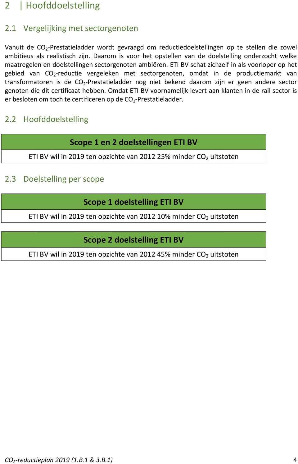 ETI BV schat zichzelf in als voorloper op het gebied van CO 2 -reductie vergeleken met sectorgenoten, omdat in de productiemarkt van transformatoren is de CO 2 -Prestatieladder nog niet bekend daarom