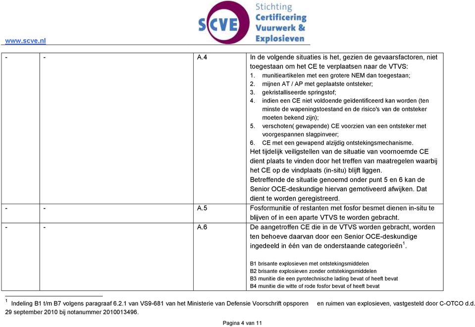 indien een CE niet voldoende geïdentificeerd kan worden (ten minste de wapeningstoestand en de risico's van de ontsteker moeten bekend zijn); 5.