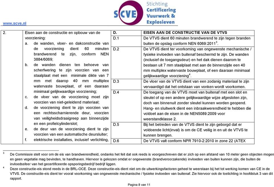 gelijkwaardige voorziening; c. de vloer van de voorziening moet zijn voorzien van niet-geleidend materiaal; d.