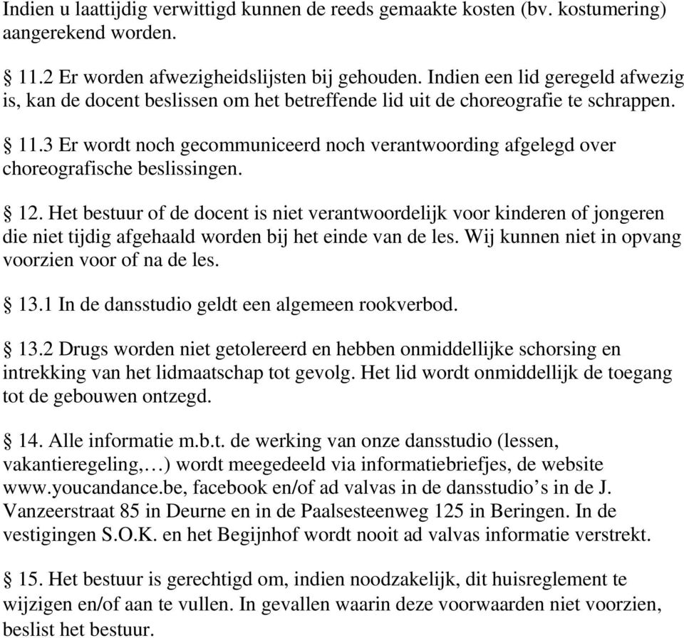 3 Er wordt noch gecommuniceerd noch verantwoording afgelegd over choreografische beslissingen. 12.