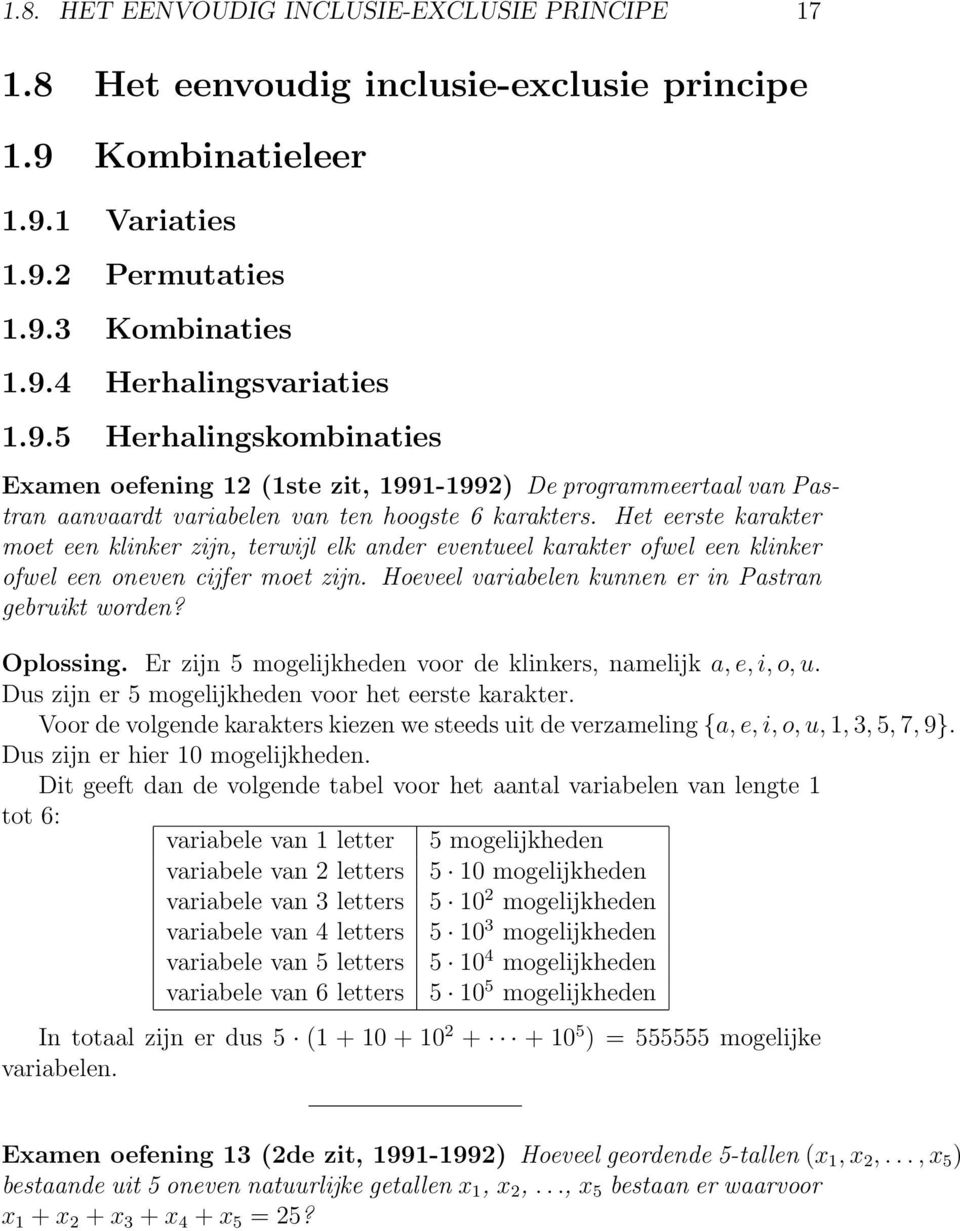 Het eerste karakter moet een klinker zijn, terwijl elk ander eventueel karakter ofwel een klinker ofwel een oneven cijfer moet zijn. Hoeveel variabelen kunnen er in Pastran gebruikt worden? Oplossing.