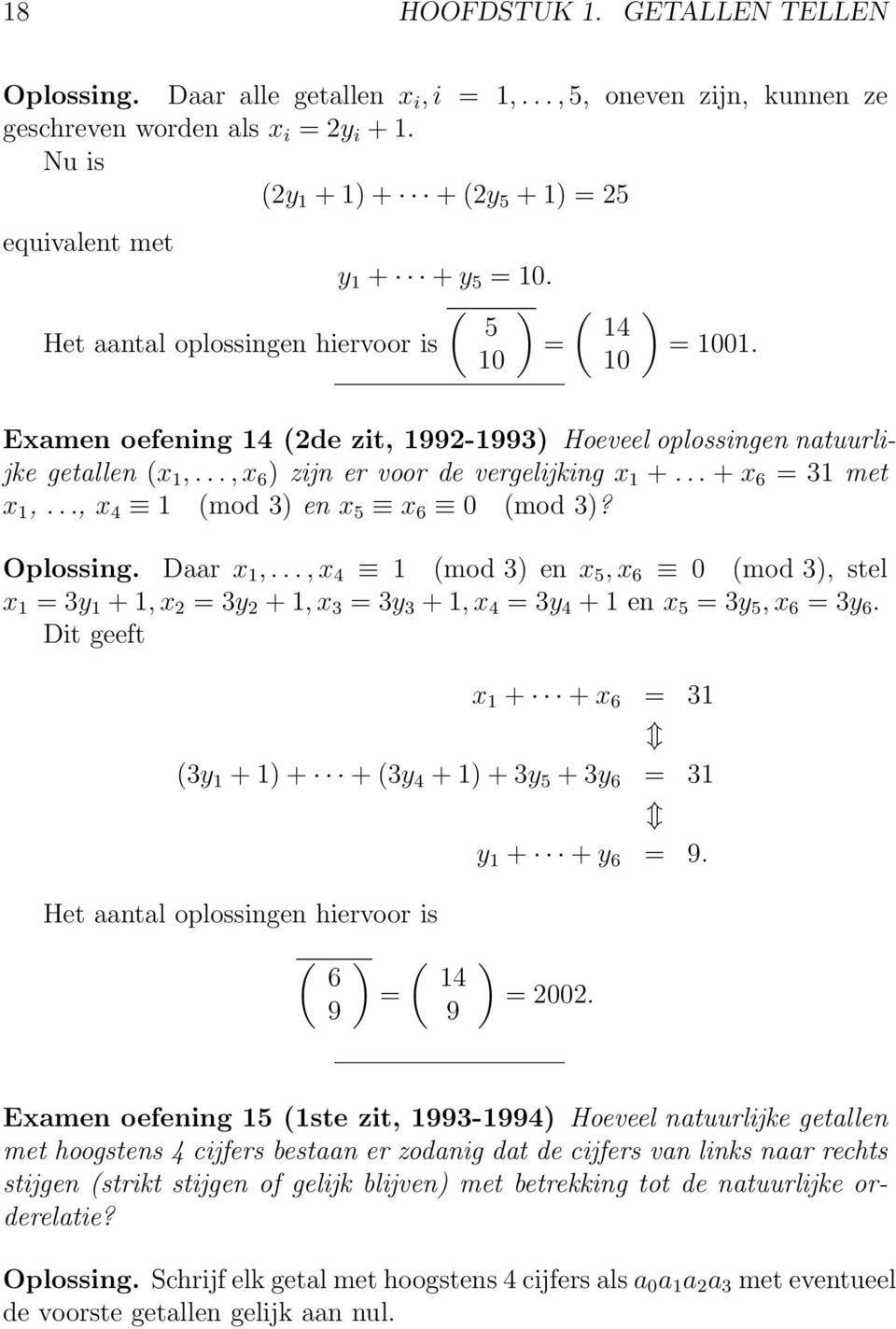 Examen oefening 14 (2de zit, 1992-1993) Hoeveel oplossingen natuurlijke getallen (x 1,..., x 6 ) zijn er voor de vergelijking x 1 +... + x 6 = 31 met x 1,..., x 4 1 (mod 3) en x 5 x 6 0 (mod 3)?