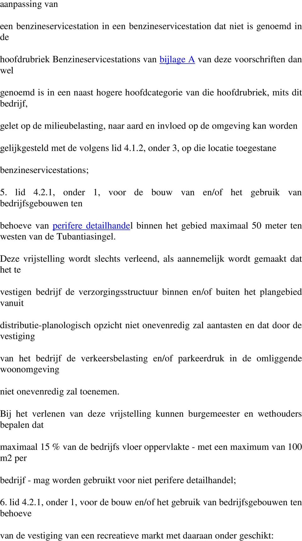 2, onder 3, op die locatie toegestane benzineservicestations; 5. lid 4.2.1, onder 1, voor de bouw van en/of het gebruik van bedrijfsgebouwen ten behoeve van perifere detailhandel binnen het gebied maximaal 50 meter ten westen van de Tubantiasingel.