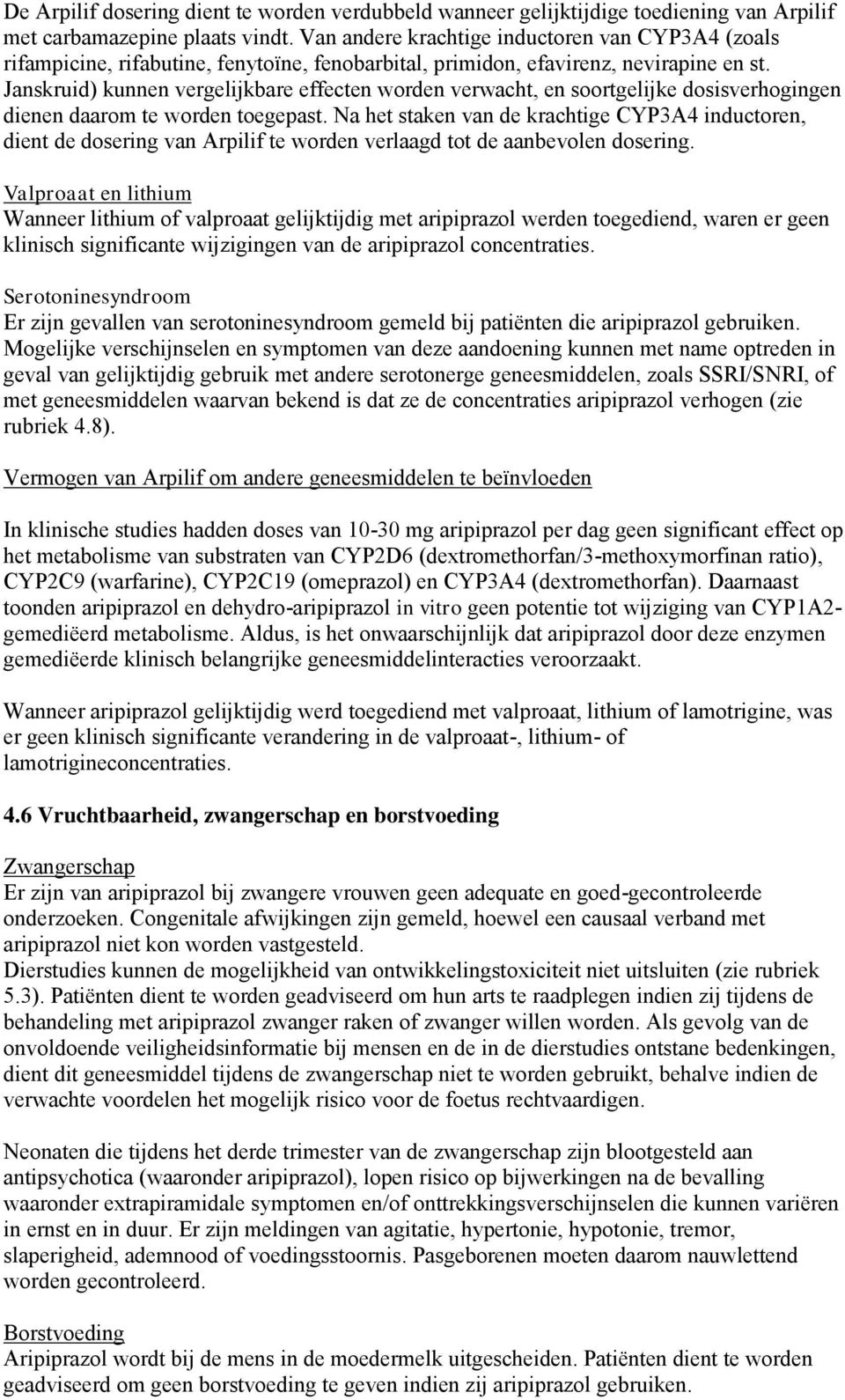 Janskruid) kunnen vergelijkbare effecten worden verwacht, en soortgelijke dosisverhogingen dienen daarom te worden toegepast.