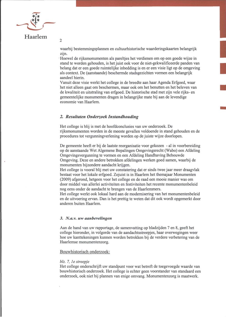 inbedding is en er een visie ligt op de omgeving als context. De (aanstaande) beschermde stadsgezichten vormen een belangrijk aandeel hierin.