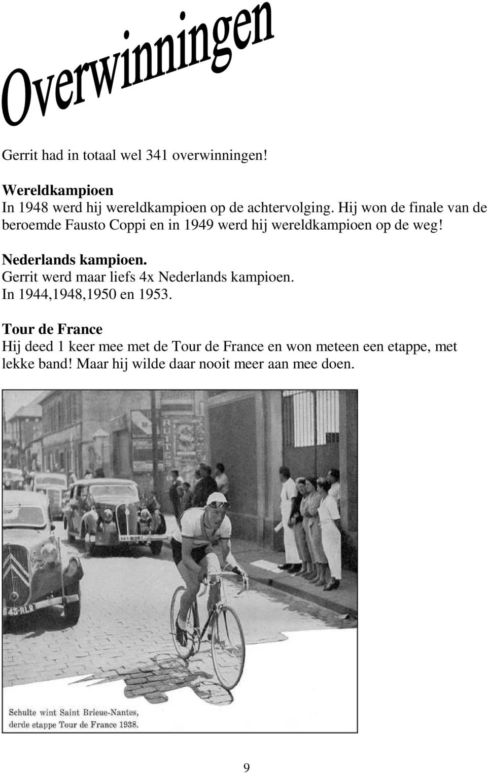 Nederlands kampioen. Gerrit werd maar liefs 4x Nederlands kampioen. In 1944,1948,1950 en 1953.