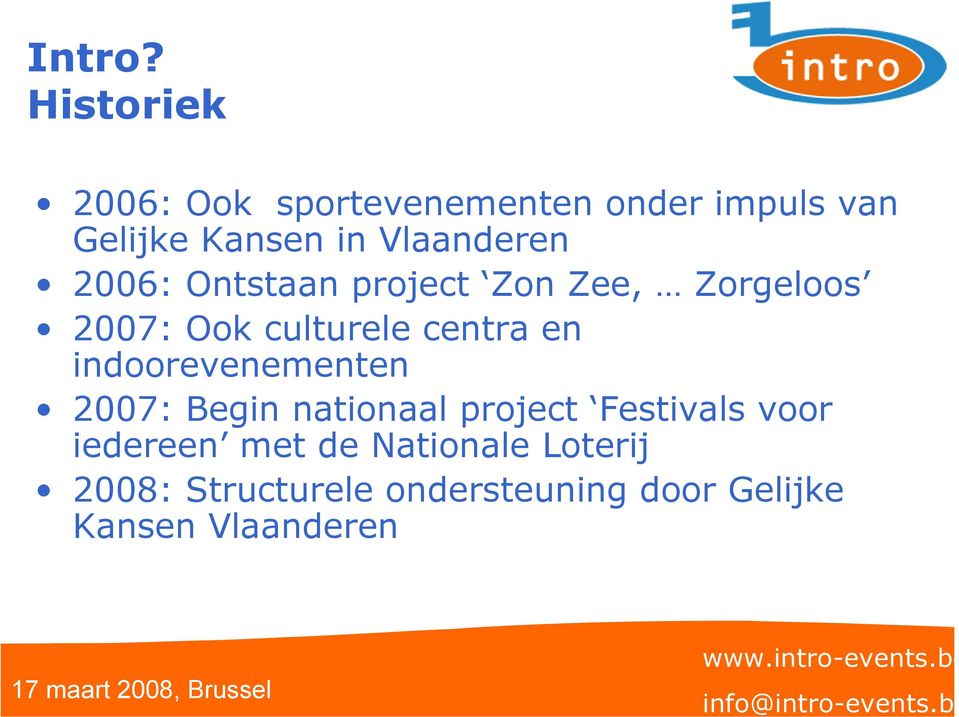 Vlaanderen 2006: Ontstaan project Zon Zee, Zorgeloos 2007: Ook culturele centra