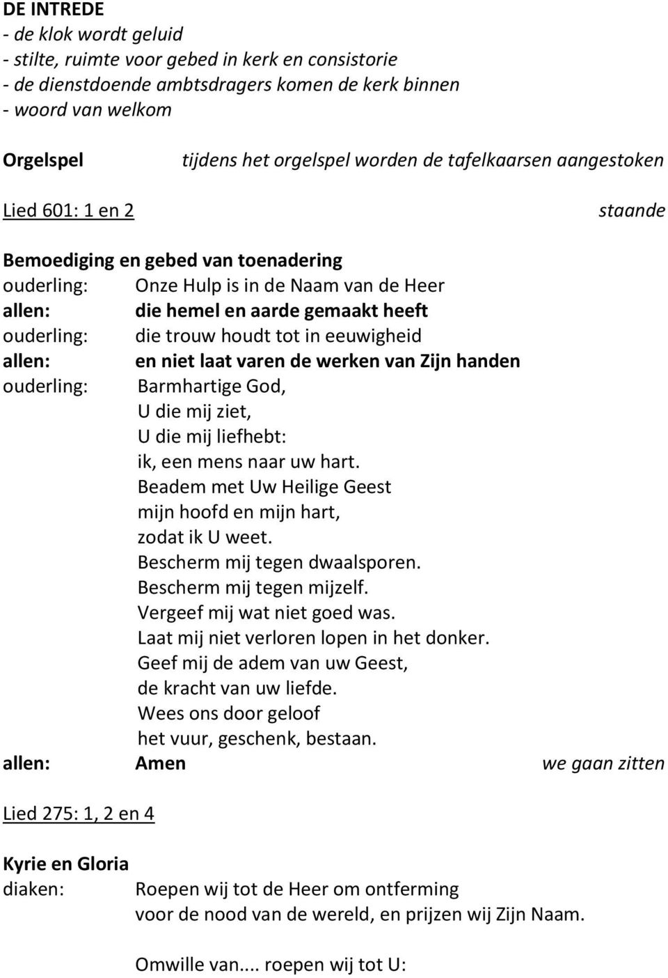 houdt tot in eeuwigheid allen: en niet laat varen de werken van Zijn handen ouderling: Barmhartige God, U die mij ziet, U die mij liefhebt: ik, een mens naar uw hart.