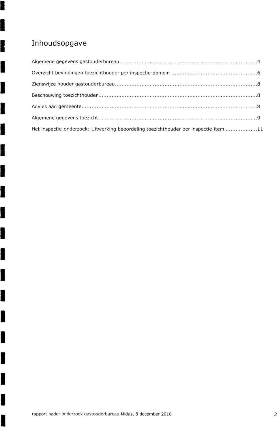 aan gemeente 8 Algemene gegevens toezicht 9 Het inspectie-onderzoek: Uitwerking beoordeling