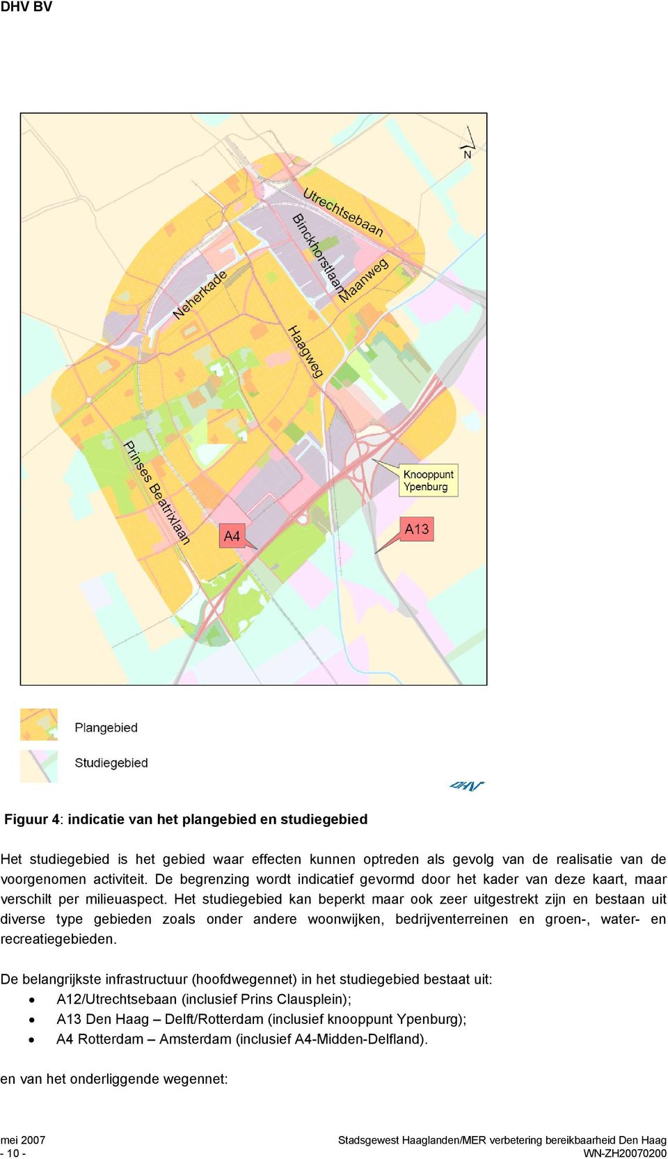 Het studiegebied kan beperkt maar ook zeer uitgestrekt zijn en bestaan uit diverse type gebieden zoals onder andere woonwijken, bedrijventerreinen en groen-, water- en recreatiegebieden.