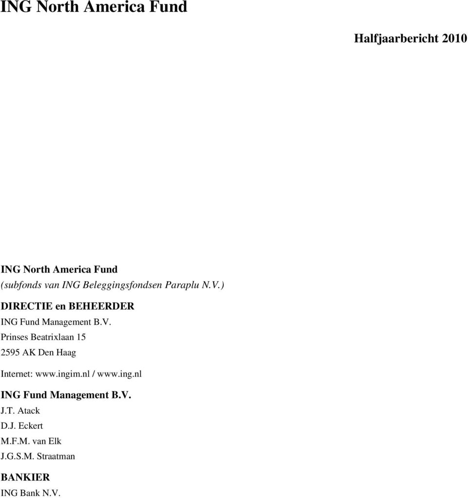 ingim.nl / www.ing.nl ING Fund Management B.V. J.T. Atack D.J. Eckert M.F.M. van Elk J.