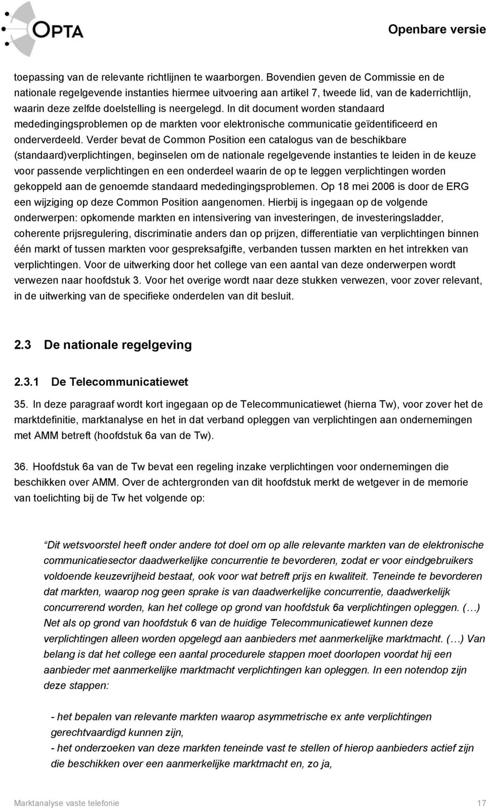 In dit document worden standaard mededingingsproblemen op de markten voor elektronische communicatie geïdentificeerd en onderverdeeld.