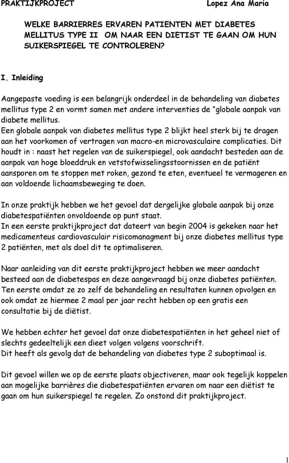 Inleiding Aangepaste voeding is een belangrijk onderdeel in de behandeling van diabetes mellitus type 2 en vormt samen met andere interventies de globale aanpak van diabete mellitus.