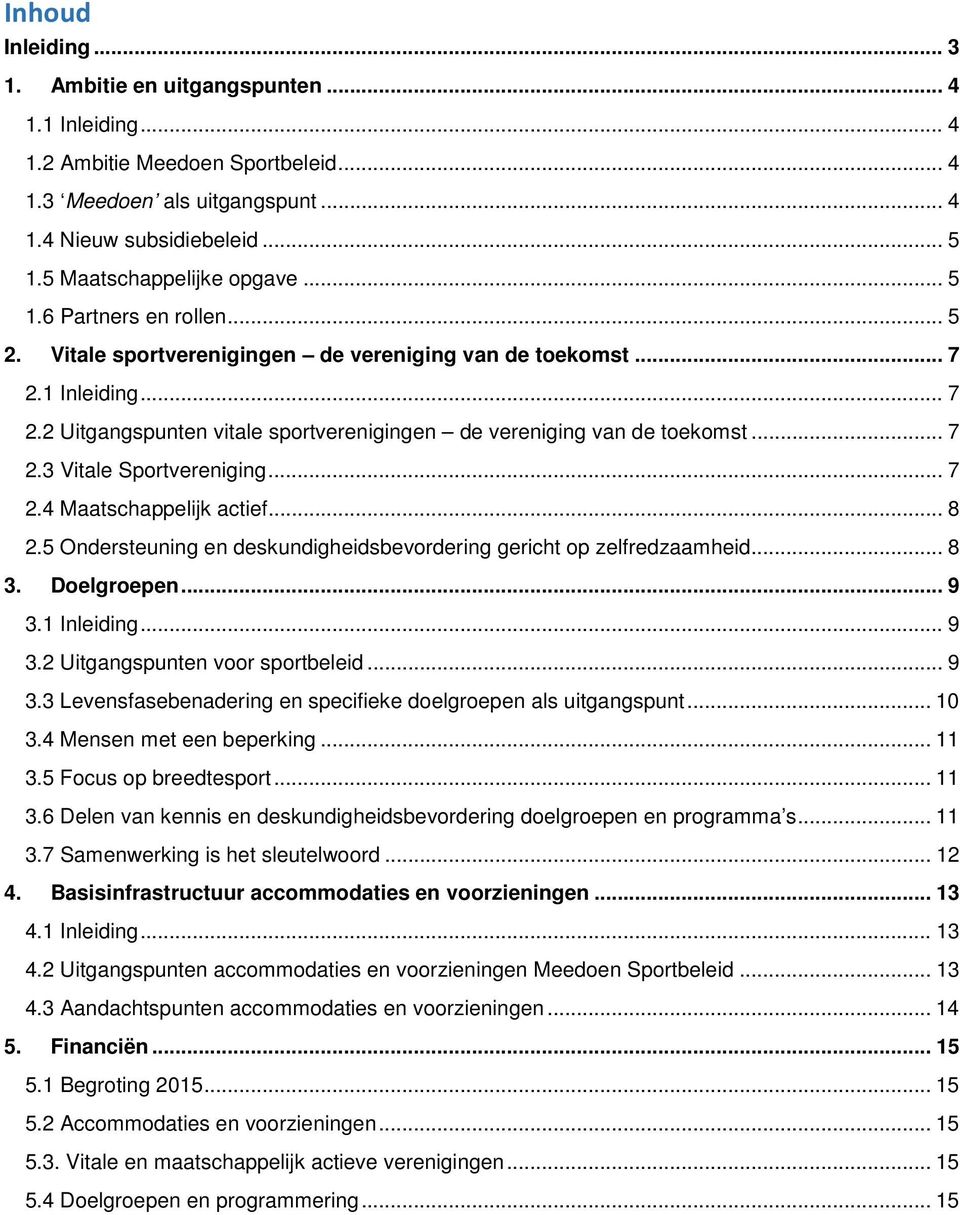 .. 7 2.3 Vitale Sportvereniging... 7 2.4 Maatschappelijk actief... 8 2.5 Ondersteuning en deskundigheidsbevordering gericht op zelfredzaamheid... 8 3. Doelgroepen... 9 3.