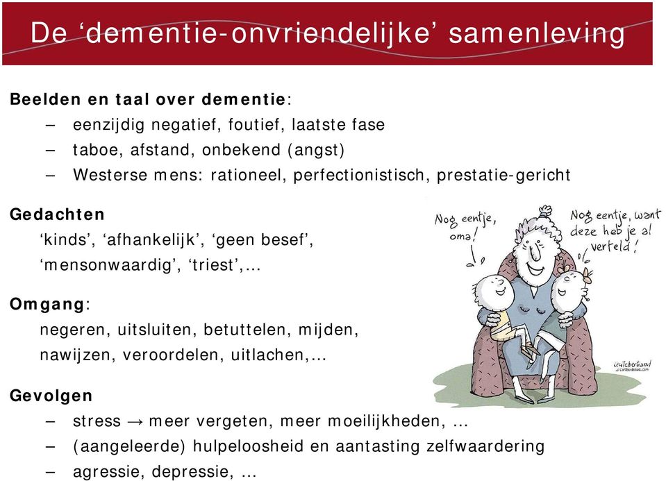 geen besef, mensonwaardig, triest, Omgang: negeren, uitsluiten, betuttelen, mijden, nawijzen, veroordelen, uitlachen,