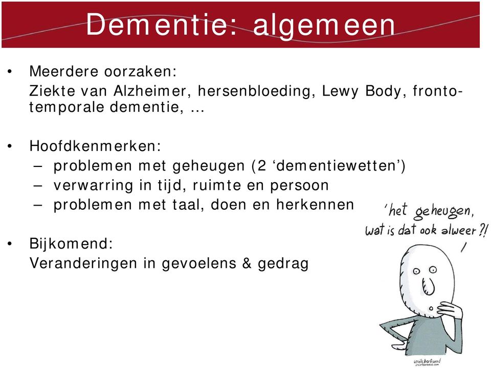 problemen met geheugen (2 dementiewetten ) verwarring in tijd, ruimte en