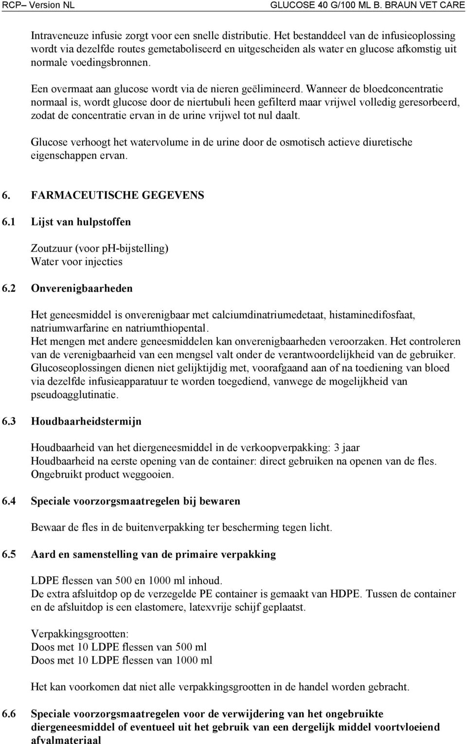 Een overmaat aan glucose wordt via de nieren geëlimineerd.