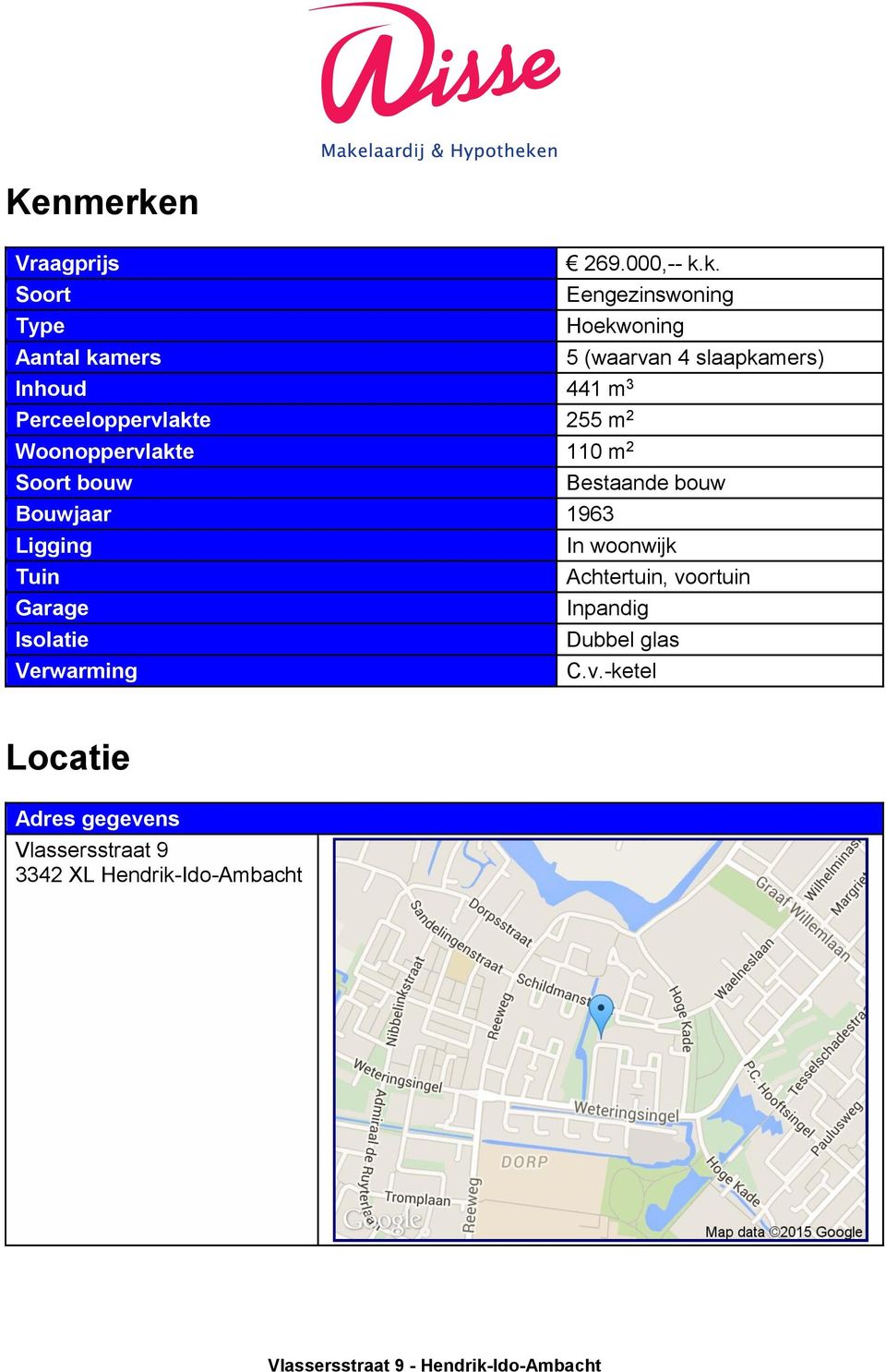 k. Soort Eengezinswoning Type Hoekwoning Aantal kamers 5 (waarvan 4 slaapkamers) Inhoud 441 m 3