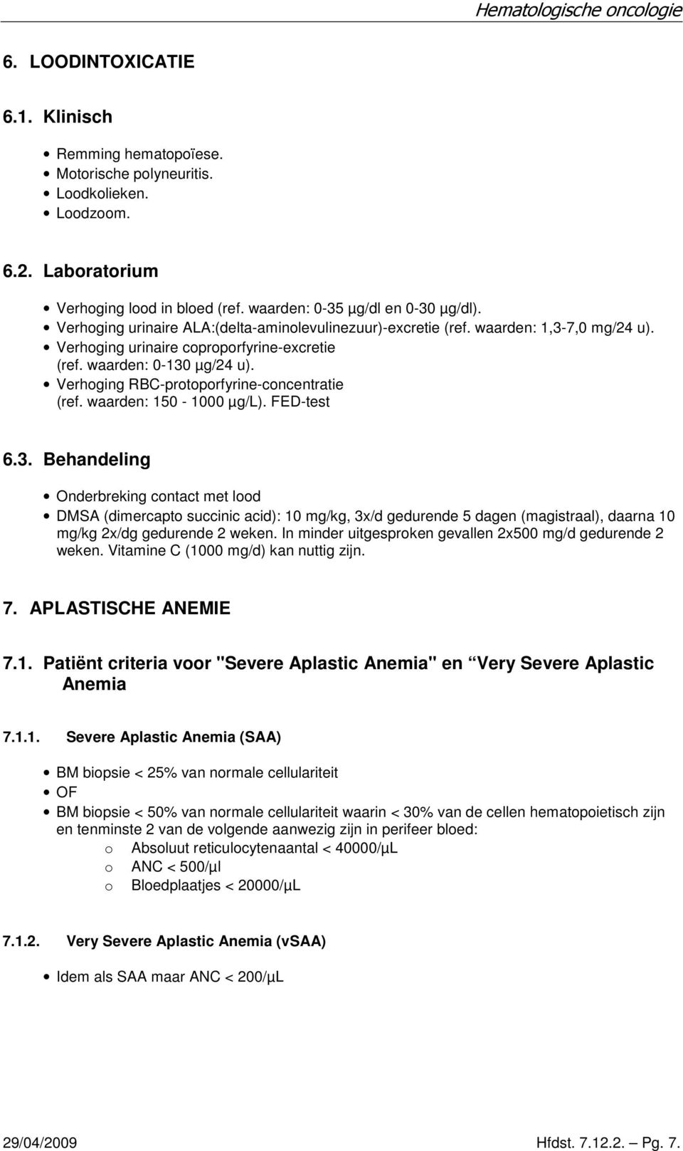 Verhoging RBC-protoporfyrine-concentratie (ref. waarden: 150-1000 µg/l). FED-test 6.3.