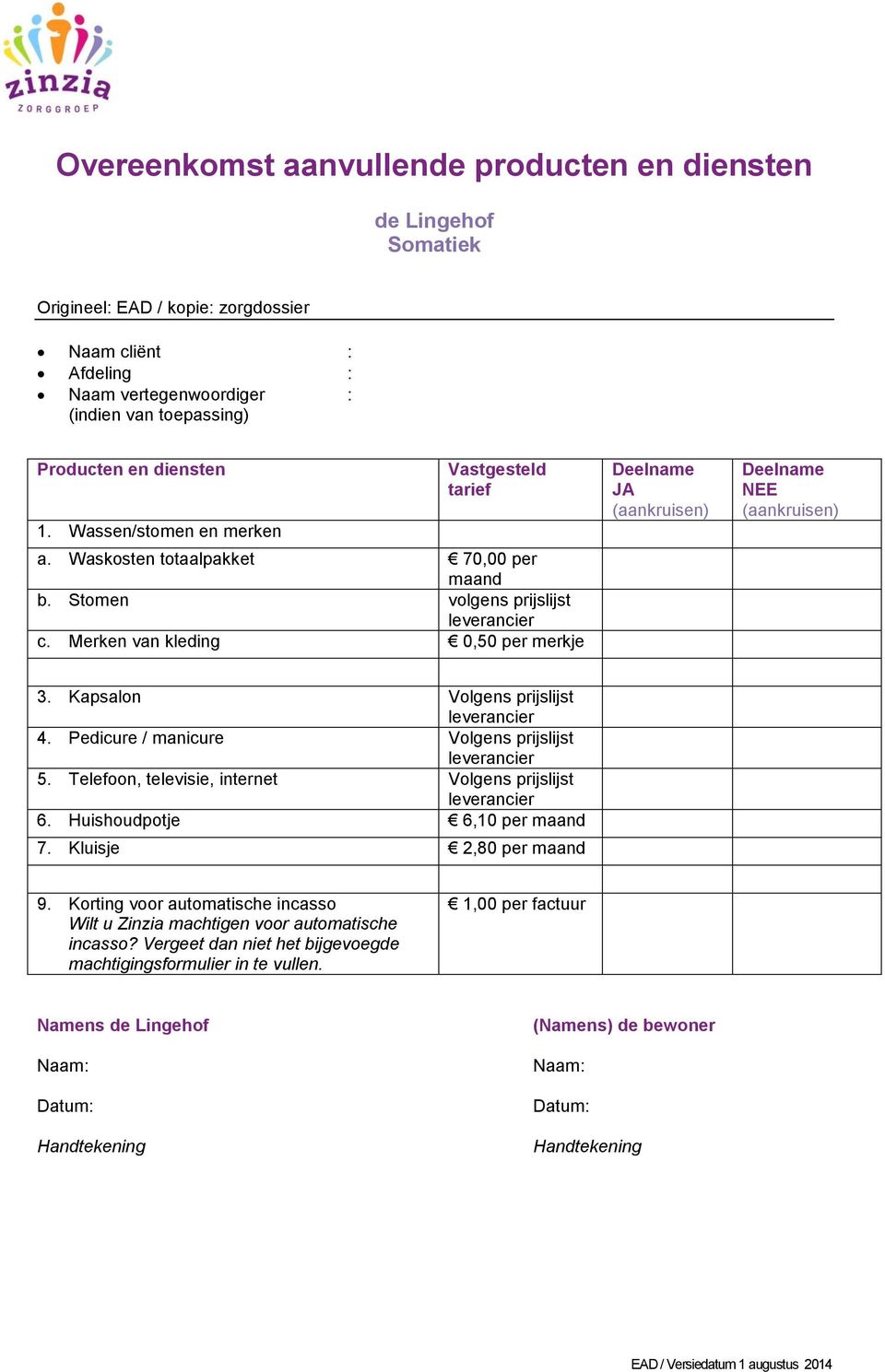 Huishoudpotje 6,10 per maand 7. Kluisje 2,80 per maand 8. 9.