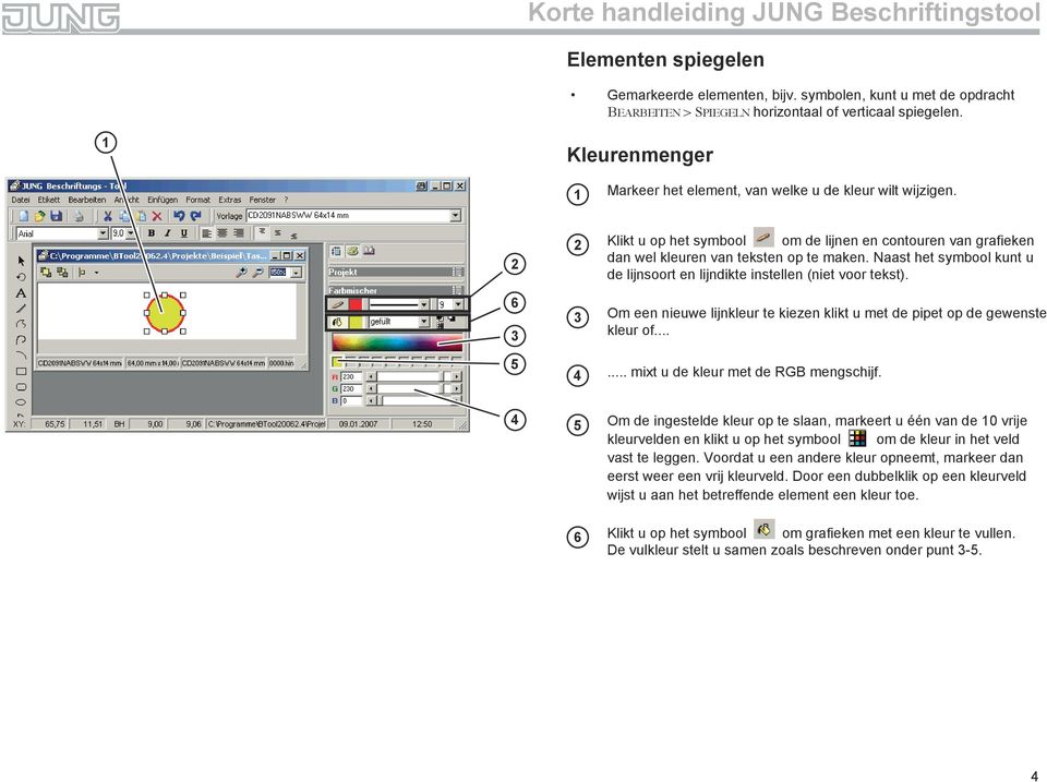 Naast het symbool kunt u de lijnsoort en lijndikte instellen (niet voor tekst). Om een nieuwe lijnkleur te kiezen klikt u met de pipet op de gewenste kleur of...... mixt u de kleur met de RGB mengschijf.