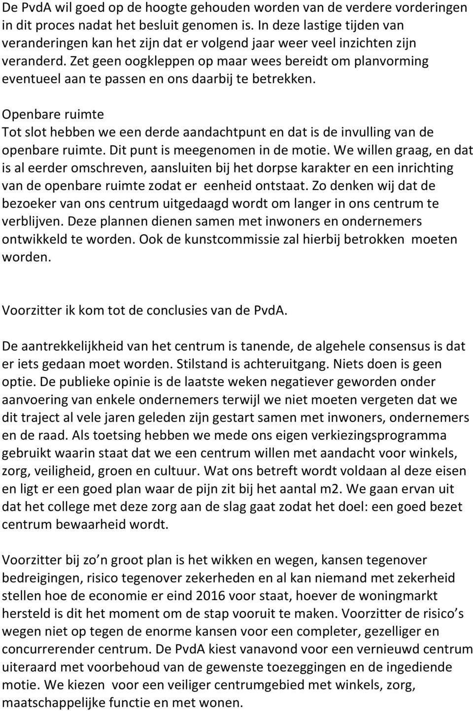 Zet geen oogkleppen op maar wees bereidt om planvorming eventueel aan te passen en ons daarbij te betrekken.