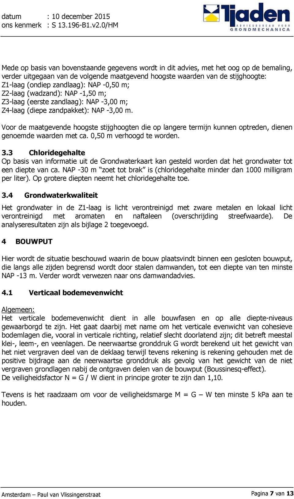 zandlaag): NAP -0,50 m; Z2-laag (wadzand): NAP -1,50 m; Z3-laag (eerste zandlaag): NAP -3,00 m; Z4-laag (diepe zandpakket): NAP -3,00 m.