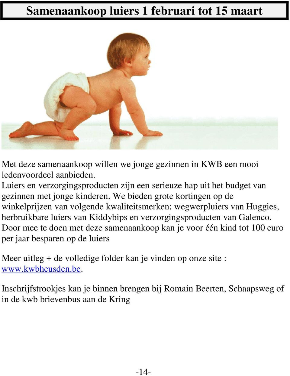 We bieden grote kortingen op de winkelprijzen van volgende kwaliteitsmerken: wegwerpluiers van Huggies, herbruikbare luiers van Kiddybips en verzorgingsproducten van Galenco.