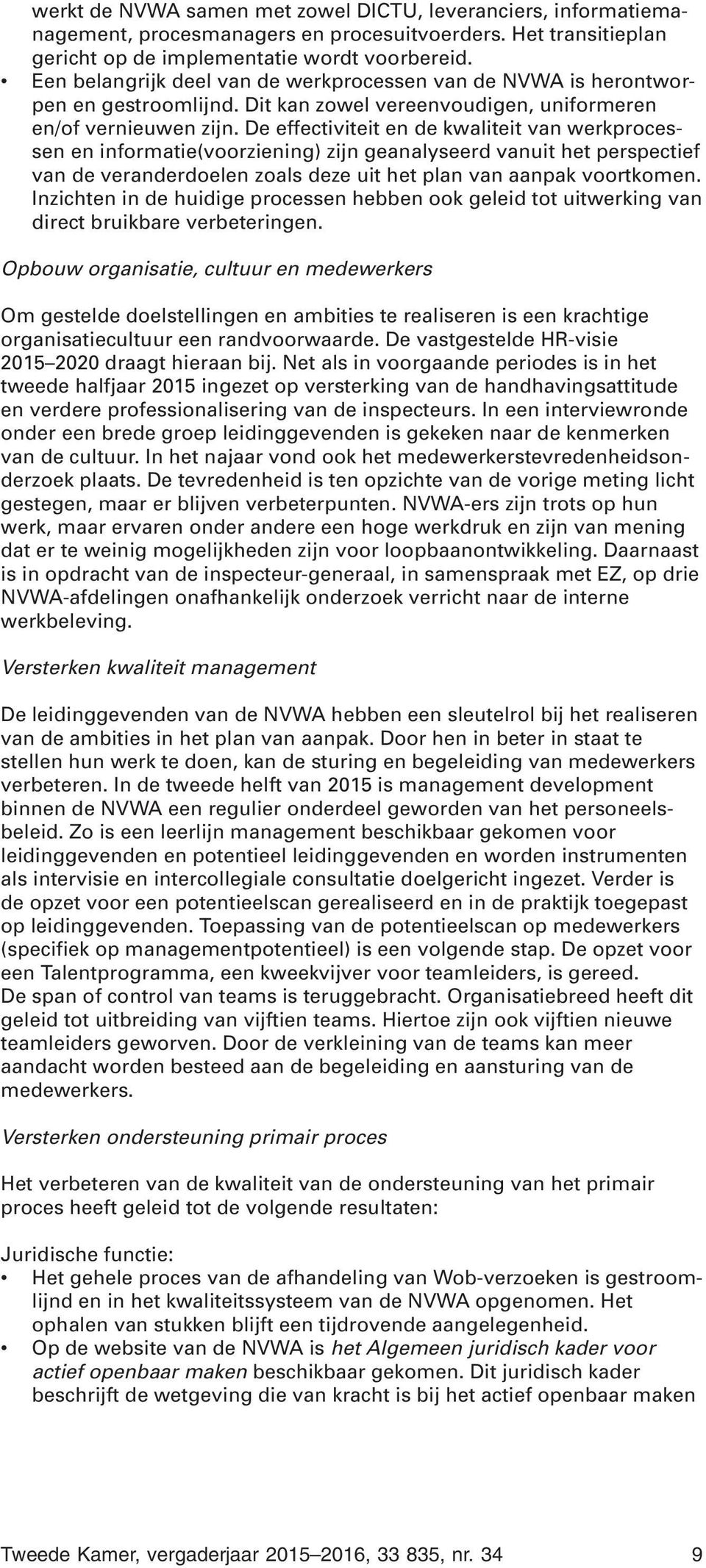 De effectiviteit en de kwaliteit van werkprocessen en informatie(voorziening) zijn geanalyseerd vanuit het perspectief van de veranderdoelen zoals deze uit het plan van aanpak voortkomen.