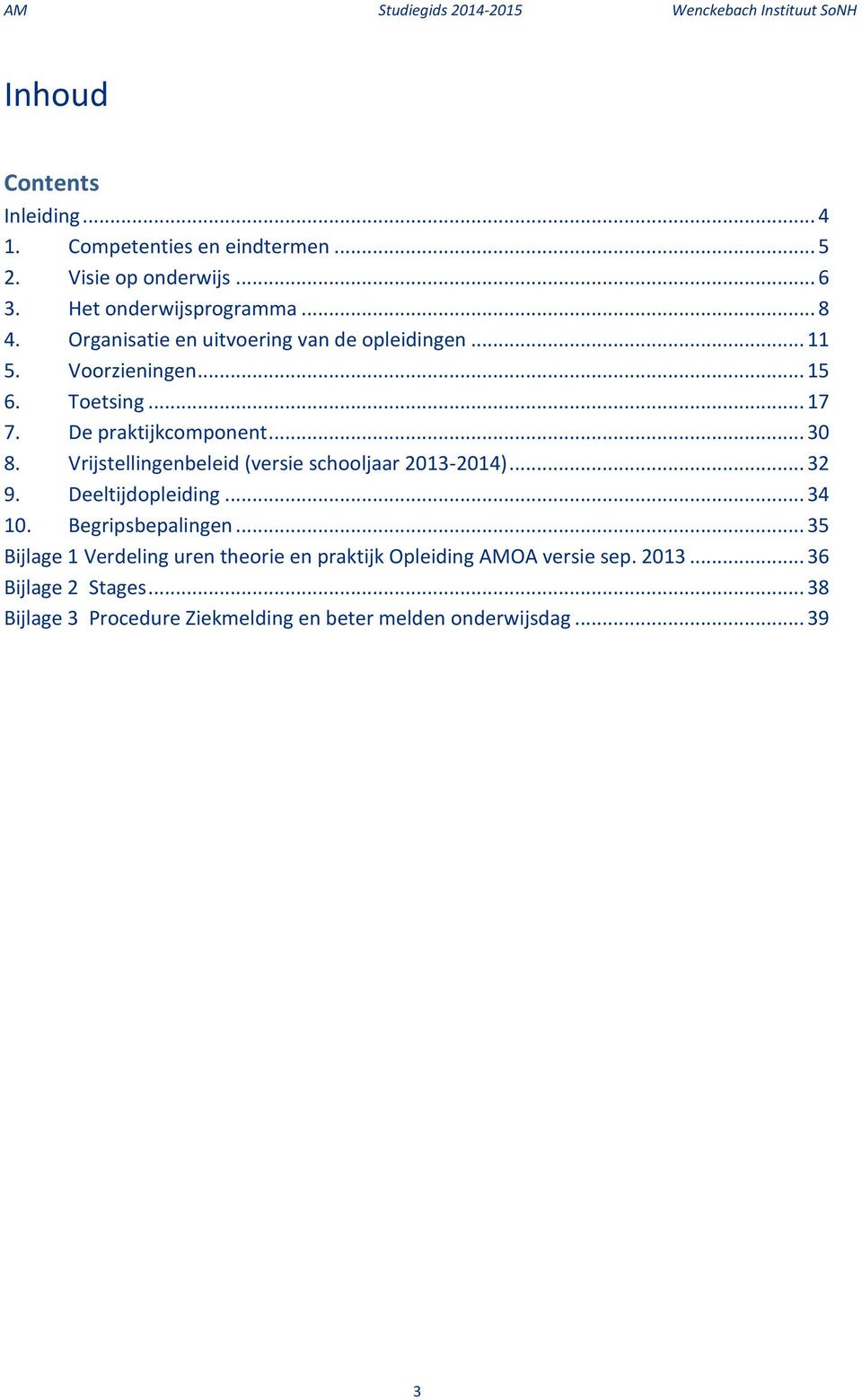 Vrijstellingenbeleid (versie schooljaar 2013-2014)... 32 9. Deeltijdopleiding... 34 10. Begripsbepalingen.