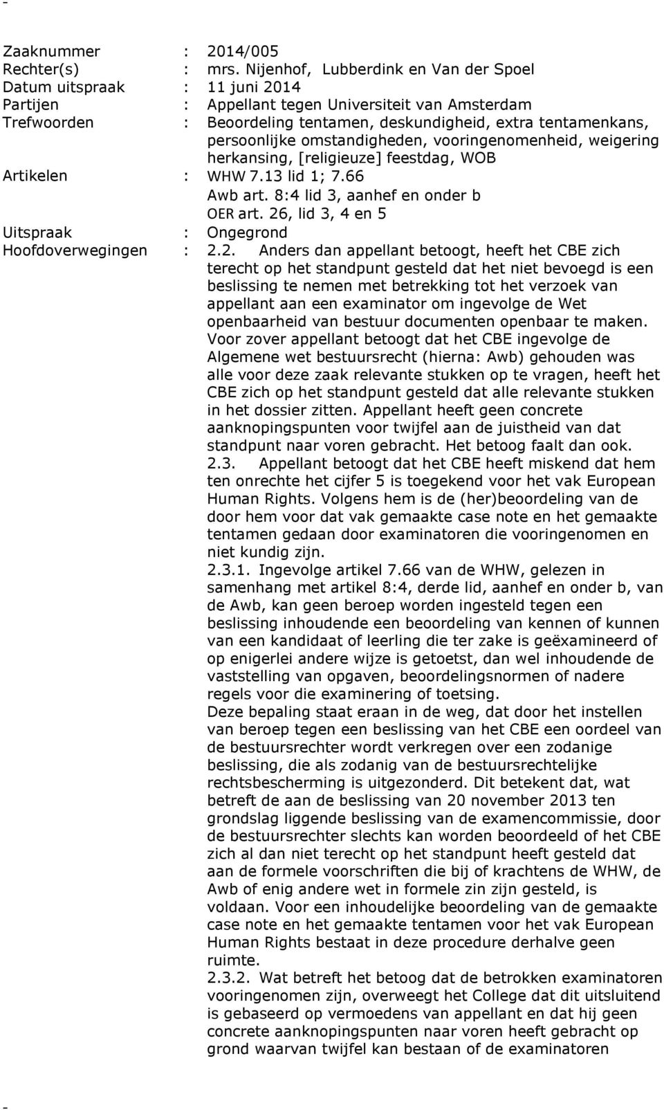 persoonlijke omstandigheden, vooringenomenheid, weigering herkansing, [religieuze] feestdag, WOB Artikelen : WHW 7.13 lid 1; 7.66 Awb art. 8:4 lid 3, aanhef en onder b OER art.