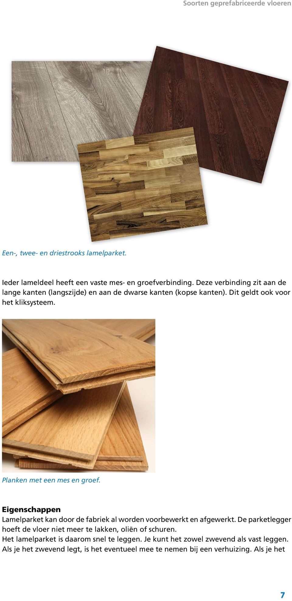 Planken met een mes en groef. Eigenschappen Lamelparket kan door de fabriek al worden voorbewerkt en afgewerkt.