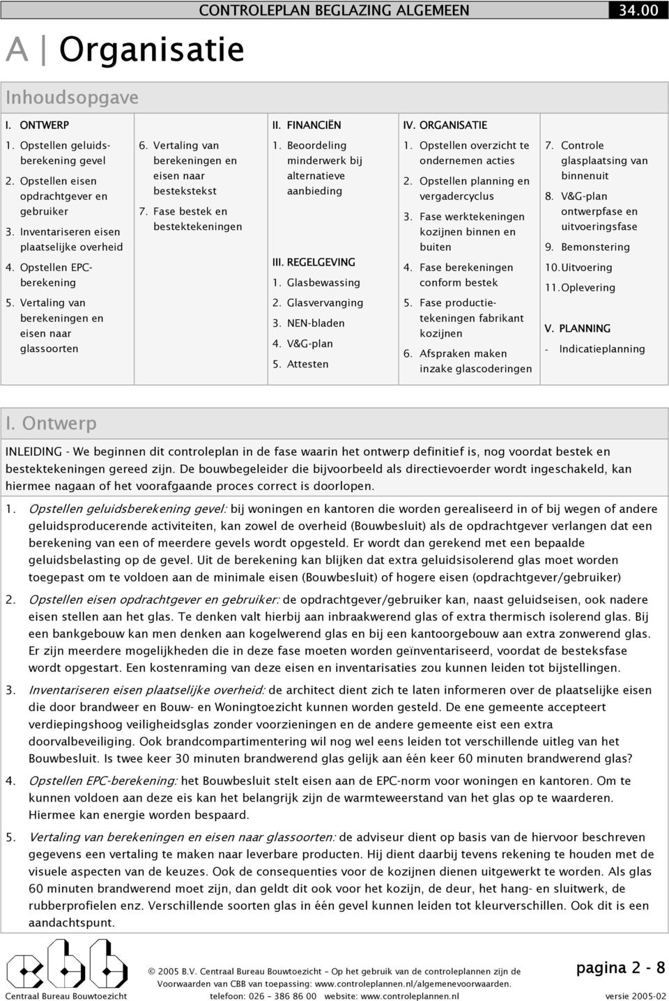 Opstellen planning en vergadercyclus binnenuit 8. V&G-plan gebruiker 3. Inventariseren eisen 7. Fase bestek en bestektekeningen 3.