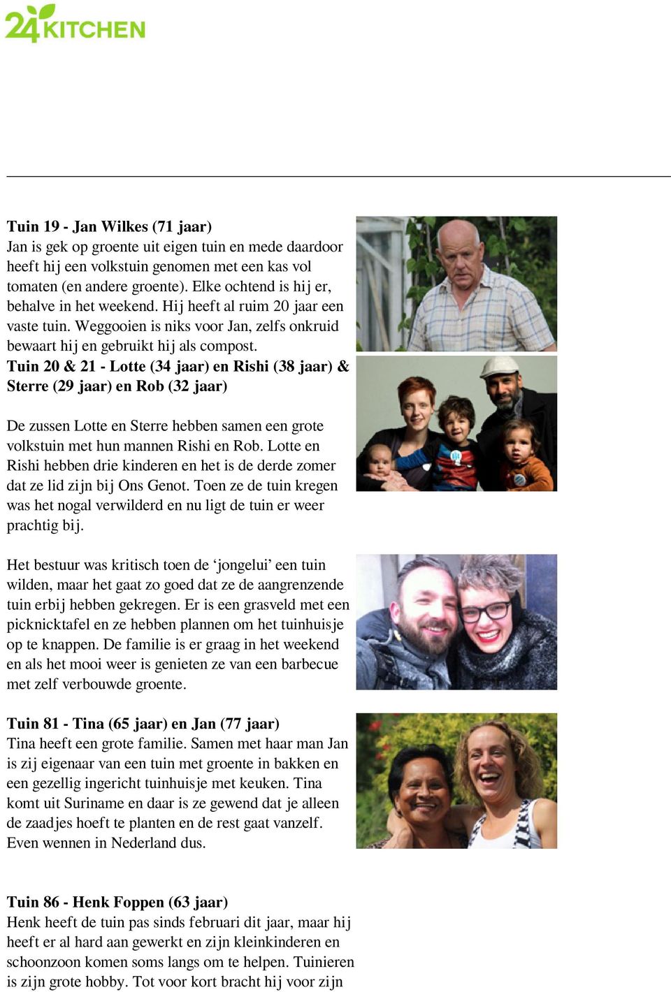 Tuin 20 & 21 - Lotte (34 jaar) en Rishi (38 jaar) & Sterre (29 jaar) en Rob (32 jaar) De zussen Lotte en Sterre hebben samen een grote volkstuin met hun mannen Rishi en Rob.