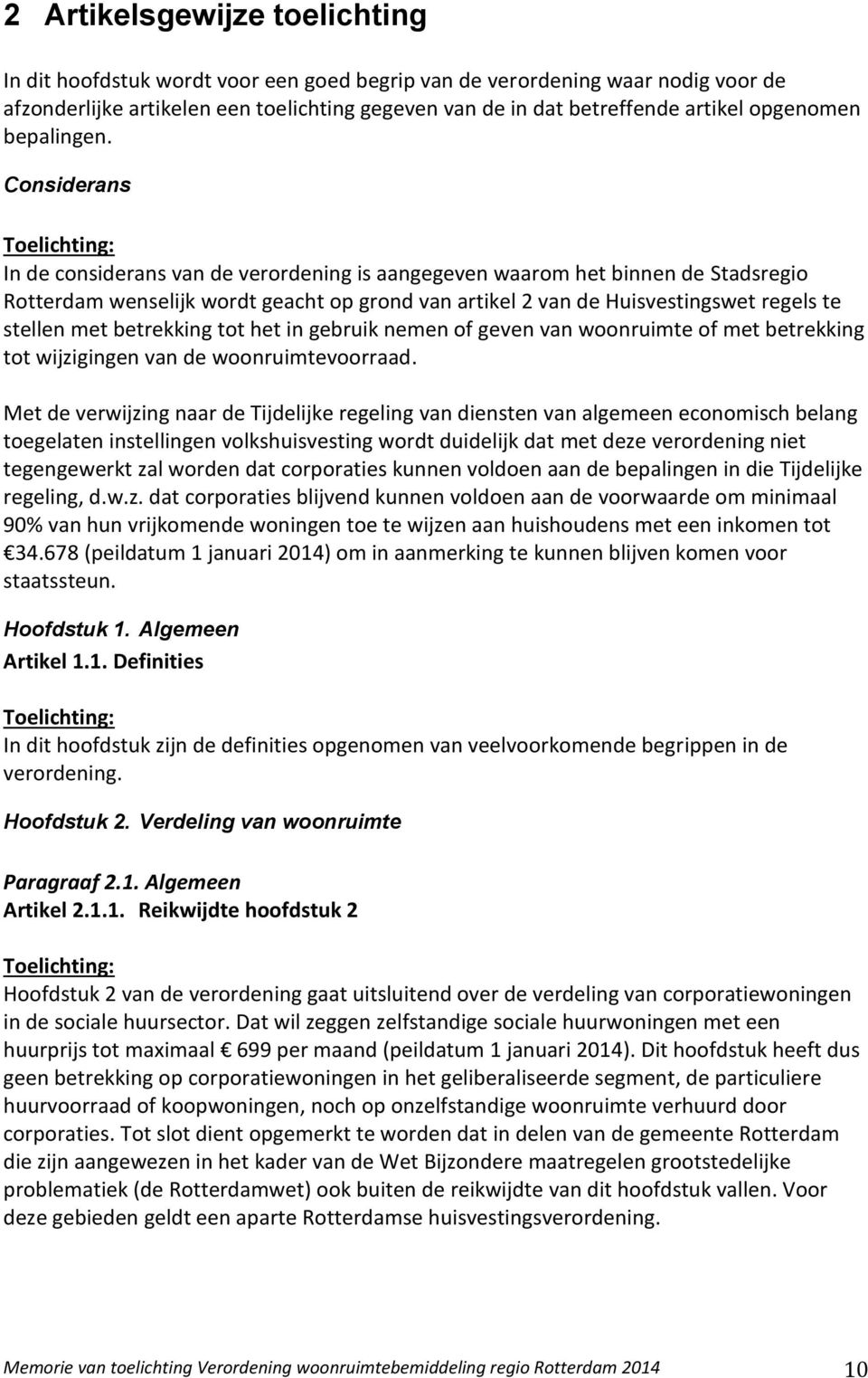 Considerans In de considerans van de verordening is aangegeven waarom het binnen de Stadsregio Rotterdam wenselijk wordt geacht op grond van artikel 2 van de Huisvestingswet regels te stellen met