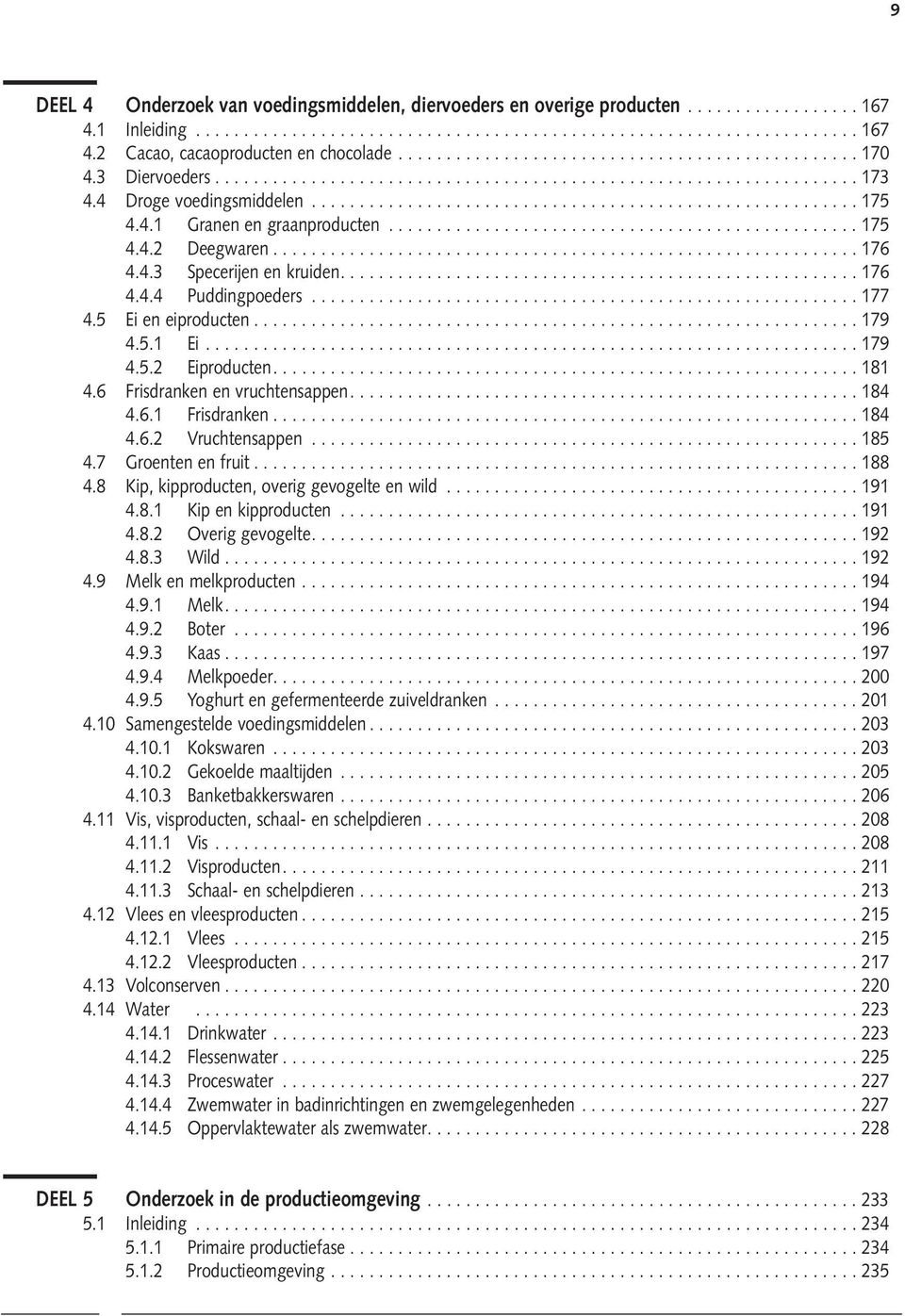 4.1 Granen en graanproducten................................................. 175 4.4.2 Deegwaren............................................................. 176 4.4.3 Specerijen en kruiden...................................................... 176 4.4.4 Puddingpoeders.