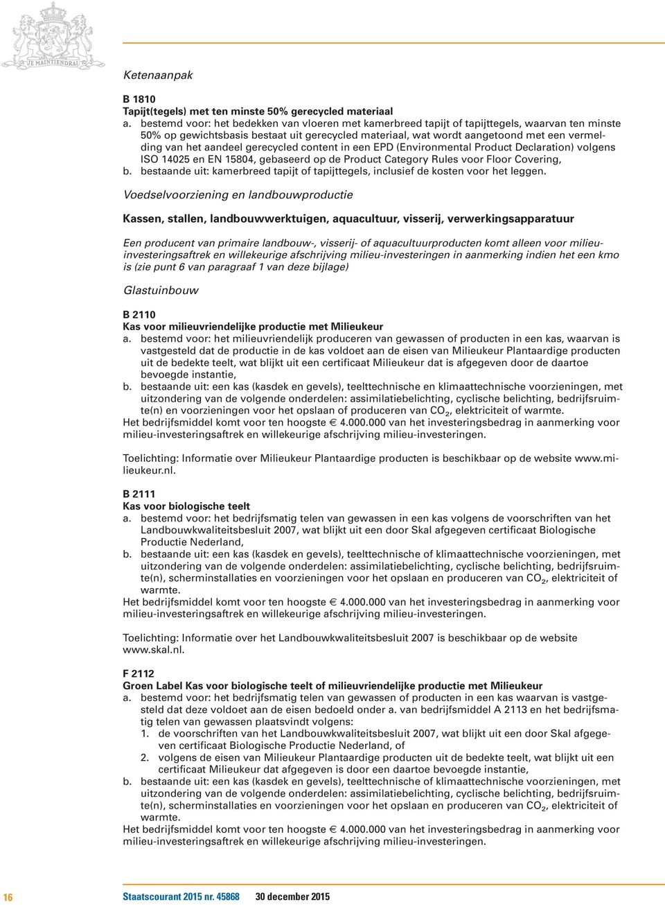 aandeel gerecycled content in een EPD (Environmental Product Declaration) volgens ISO 14025 en EN 15804, gebaseerd op de Product Category Rules voor Floor Covering, b.