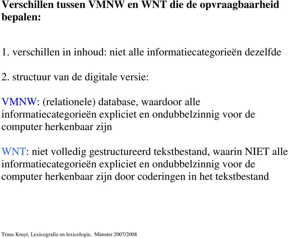 structuur van de digitale versie: VMNW: (relationele) database, waardoor alle informatiecategorieën expliciet en