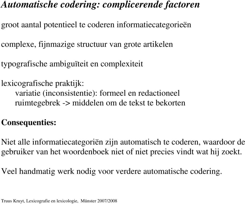 redactioneel ruimtegebrek -> middelen om de tekst te bekorten Consequenties: Niet alle informatiecategoriën zijn automatisch te