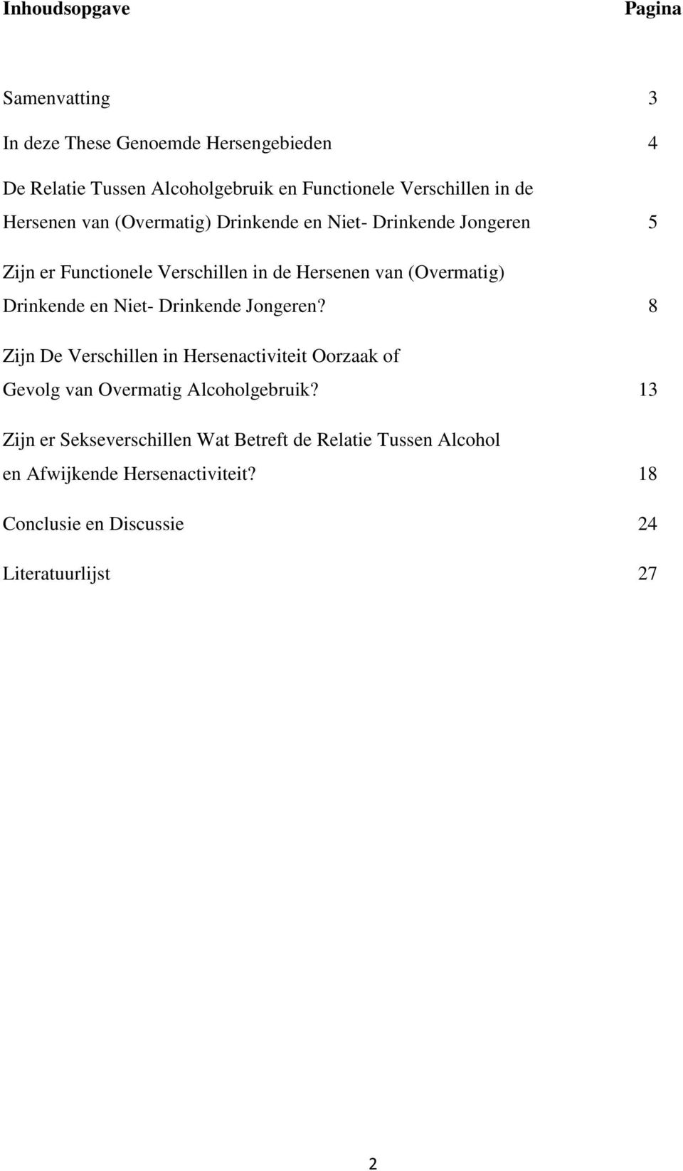 Drinkende en Niet- Drinkende Jongeren? 8 Zijn De Verschillen in Hersenactiviteit Oorzaak of Gevolg van Overmatig Alcoholgebruik?