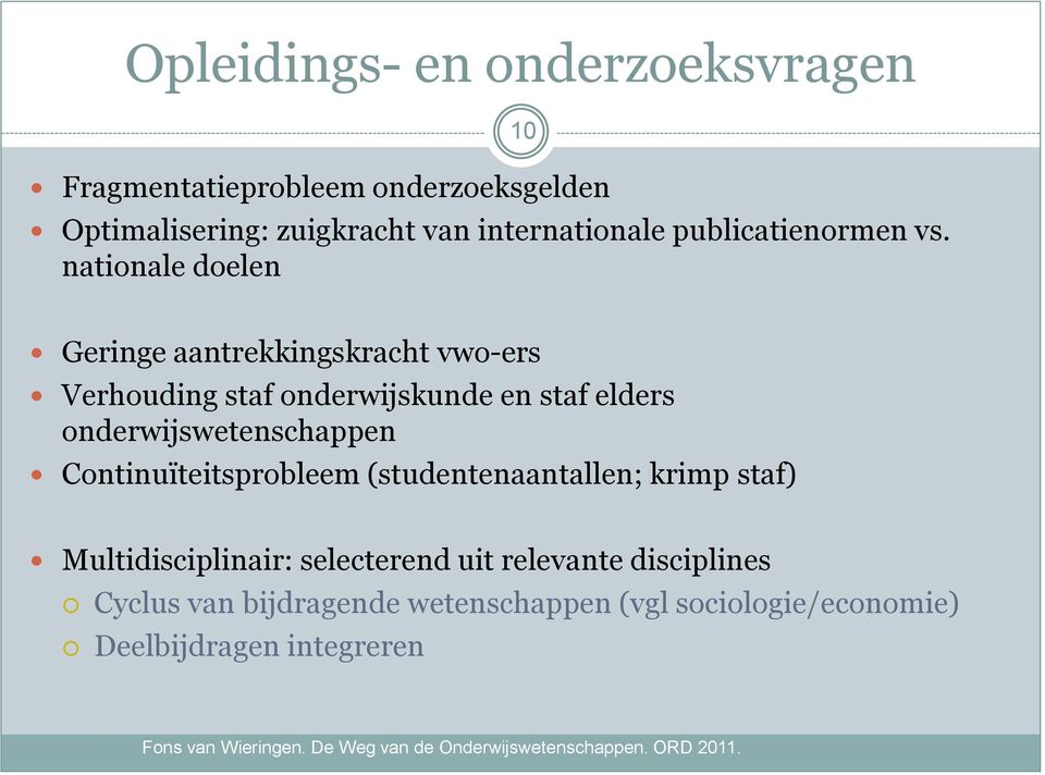 nationale doelen 10 Geringe aantrekkingskracht vwo-ers Verhouding staf onderwijskunde en staf elders