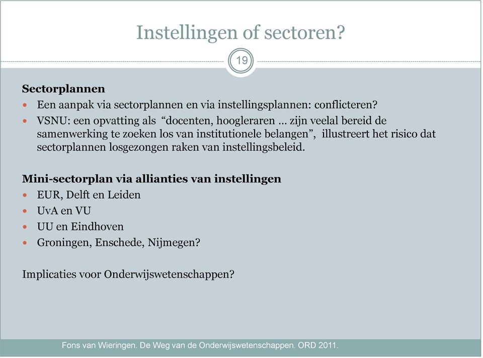 belangen, illustreert het risico dat sectorplannen losgezongen raken van instellingsbeleid.