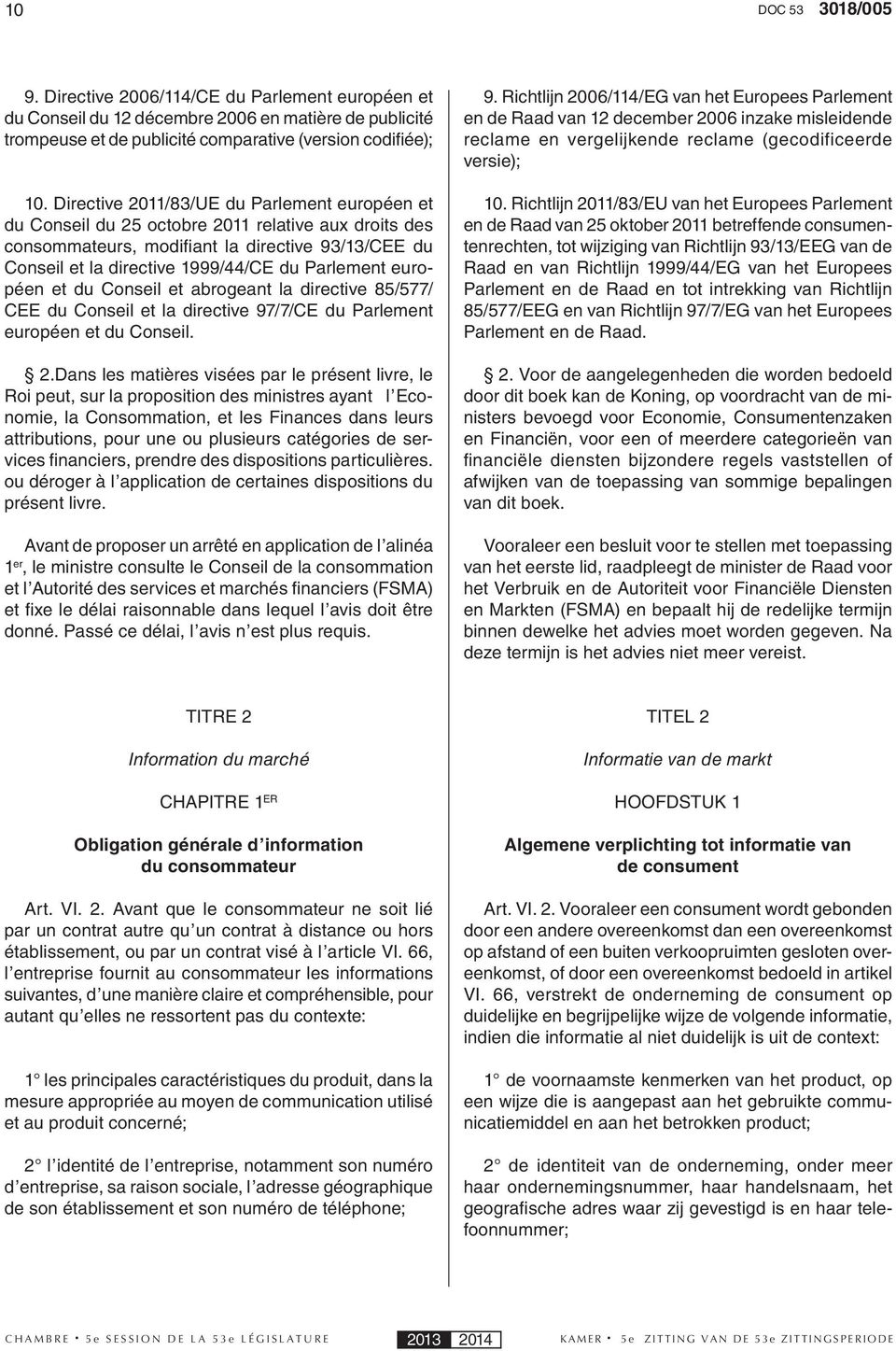 européen et du Conseil et abrogeant la directive 85/577/ CEE du Conseil et la directive 97/7/CE du Parlement européen et du Conseil. 2.