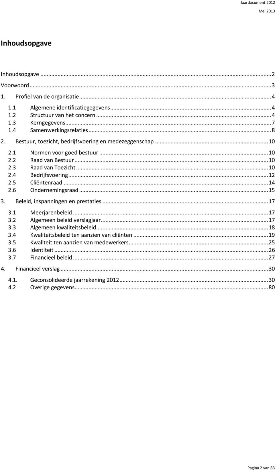 .. 12 2.5 Cliëntenraad... 14 2.6 Ondernemingsraad... 15 3. Beleid, inspanningen en prestaties... 17 3.1 Meerjarenbeleid... 17 3.2 Algemeen beleid verslagjaar... 17 3.3 Algemeen kwaliteitsbeleid... 18 3.