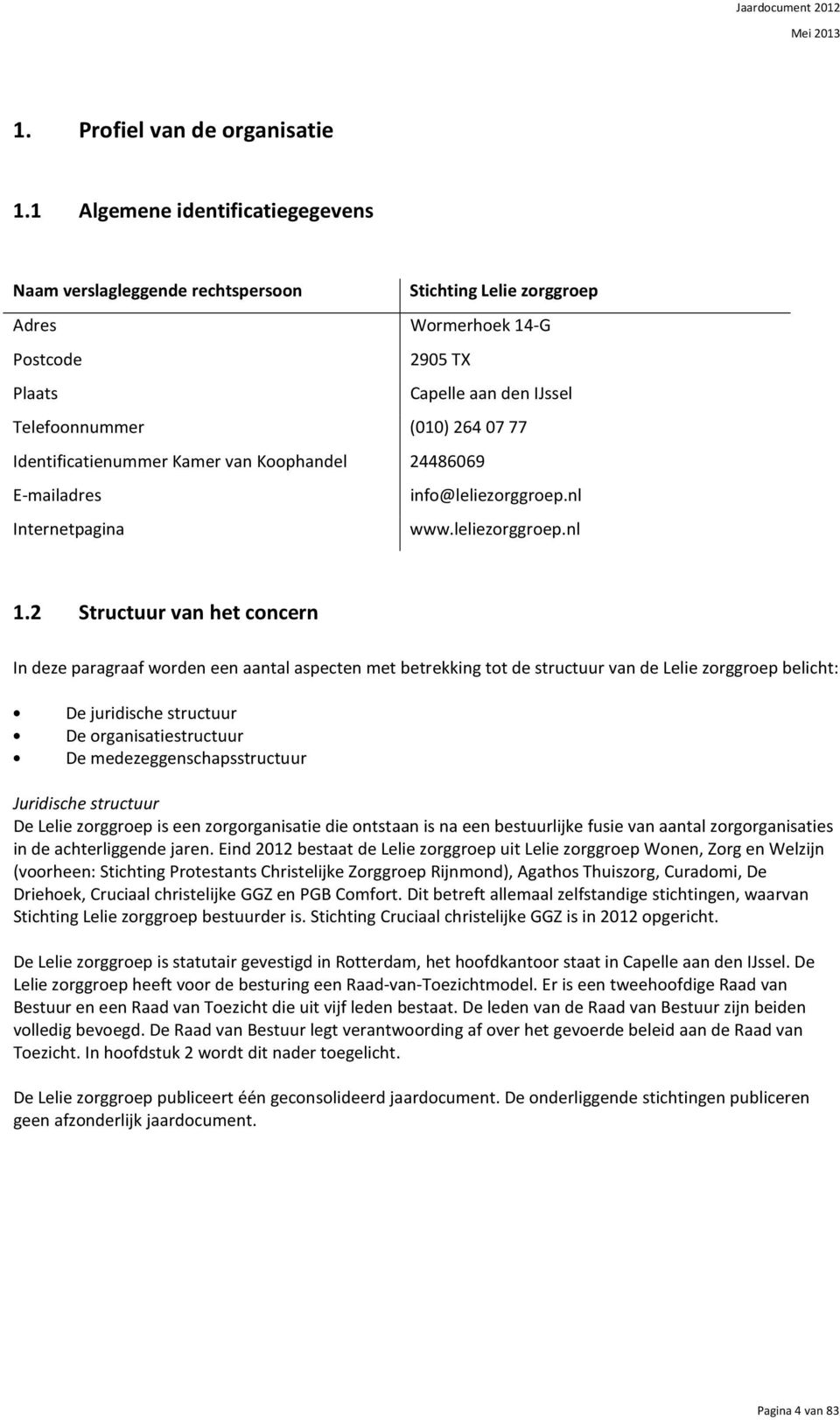 Identificatienummer Kamer van Koophandel 24486069 E-mailadres info@leliezorggroep.nl Internetpagina www.leliezorggroep.nl 1.