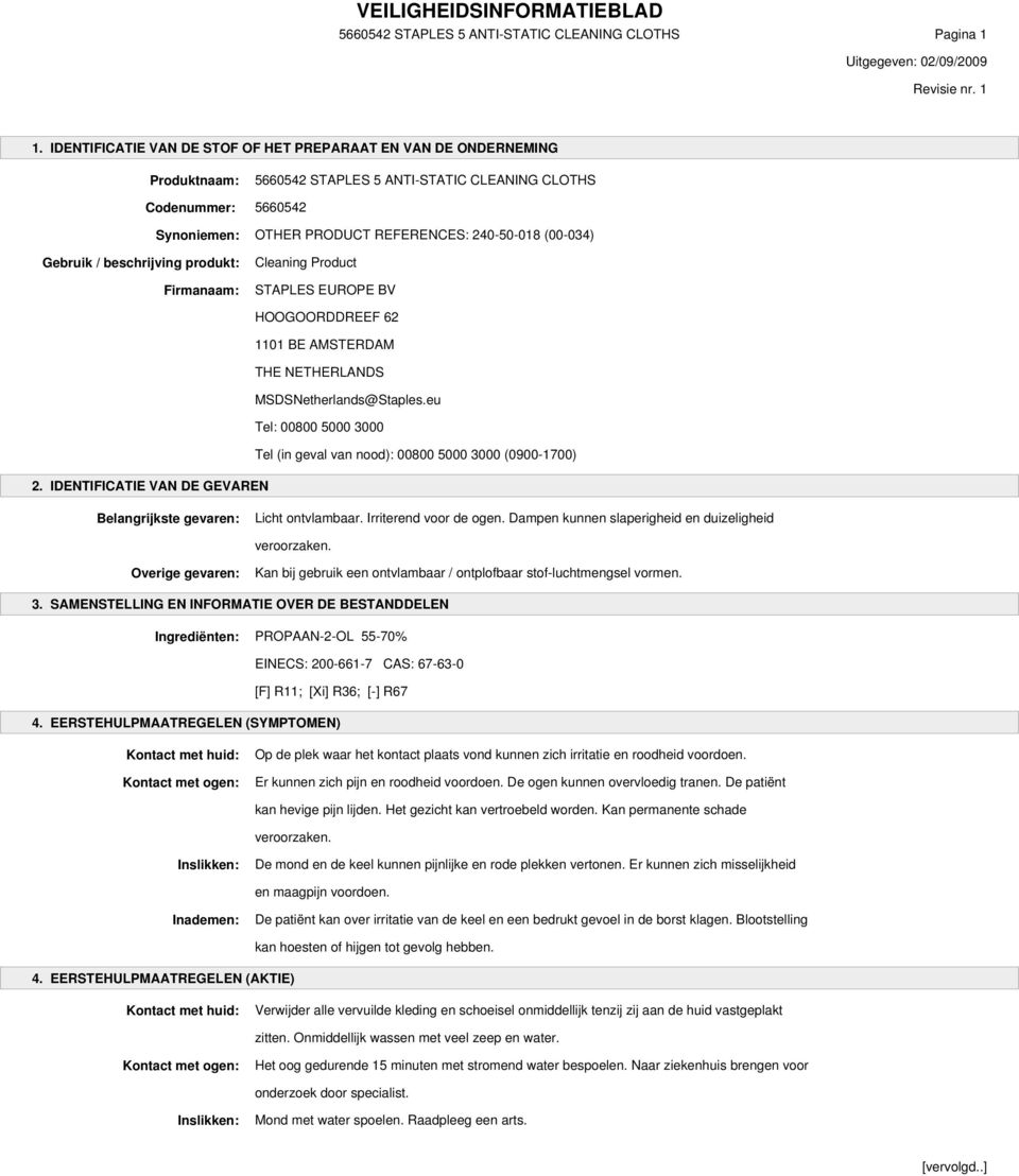 (00-034) Gebruik / beschrijving produkt: Firmanaam: Cleaning Product STAPLES EUROPE BV HOOGOORDDREEF 62 1101 BE AMSTERDAM THE NETHERLANDS MSDSNetherlands@Staples.