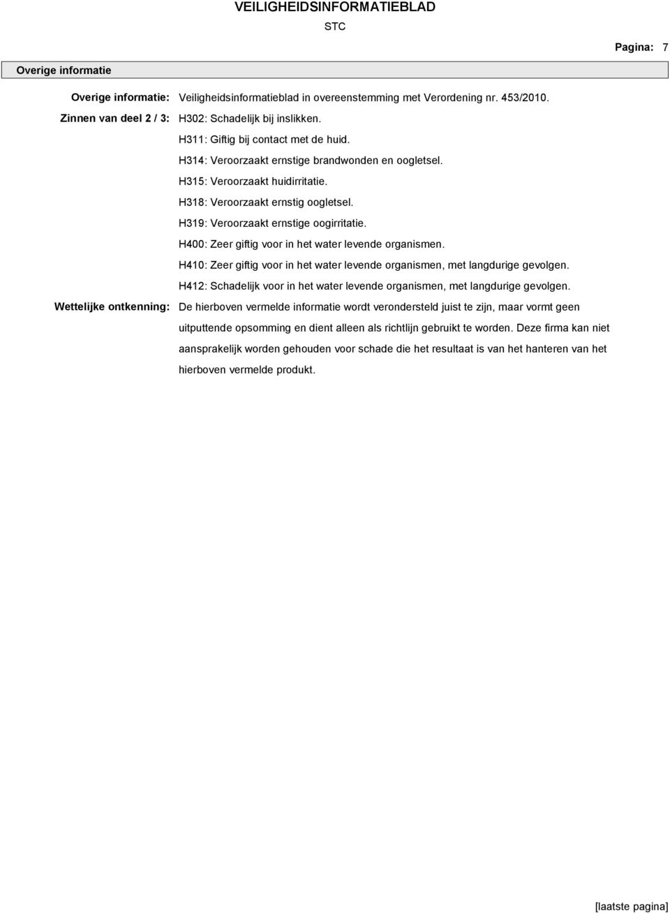 H315: Veroorzaakt huidirritatie. H318: Veroorzaakt ernstig oogletsel. H319: Veroorzaakt ernstige oogirritatie. H400: Zeer giftig voor in het water levende organismen.